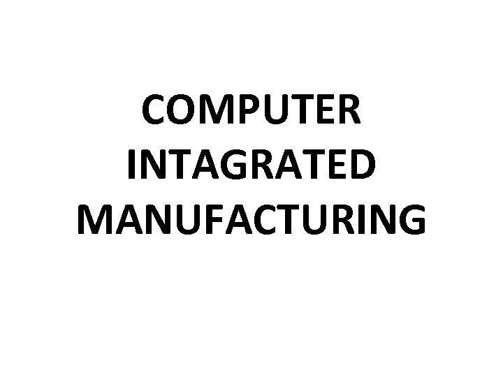 COMPUTER INTAGRATED MANUFACTURING 