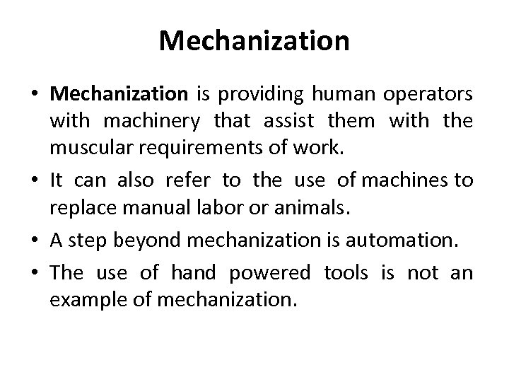 Mechanization • Mechanization is providing human operators with machinery that assist them with the