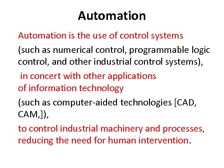 Automation is the use of control systems (such as numerical control, programmable logic control,