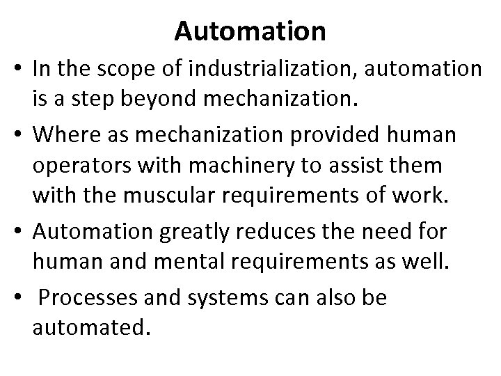 Automation • In the scope of industrialization, automation is a step beyond mechanization. •