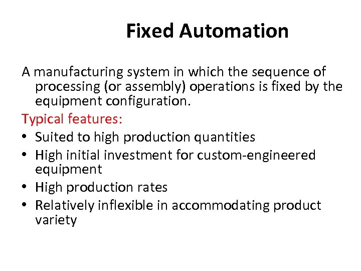 Fixed Automation A manufacturing system in which the sequence of processing (or assembly) operations