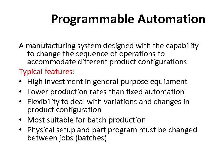 Programmable Automation A manufacturing system designed with the capability to change the sequence of