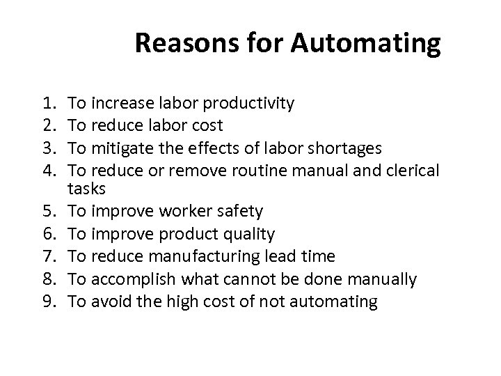 Reasons for Automating 1. 2. 3. 4. 5. 6. 7. 8. 9. To increase