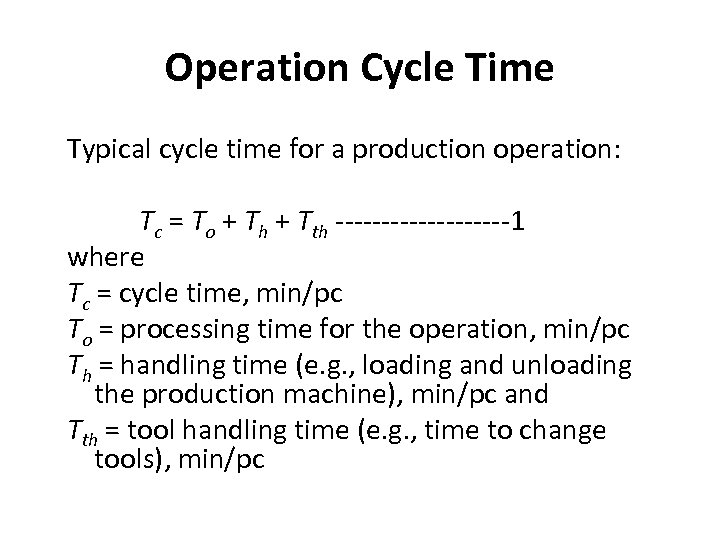 Operation Cycle Time Typical cycle time for a production operation: Tc = To +