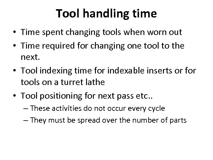 Tool handling time • Time spent changing tools when worn out • Time required