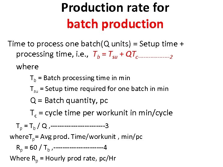 Production rate for batch production Time to process one batch(Q units) = Setup time