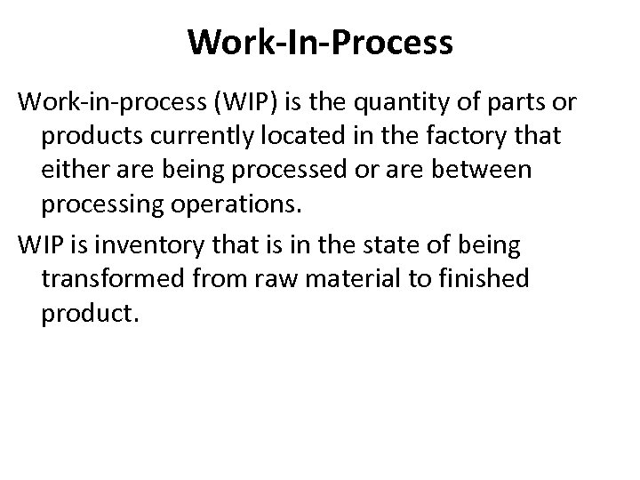 Work-In-Process Work-in-process (WIP) is the quantity of parts or products currently located in the