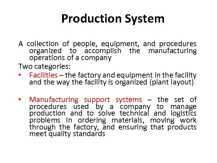 Production System A collection of people, equipment, and procedures organized to accomplish the manufacturing