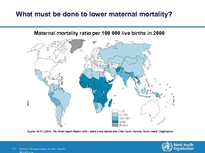 What must be done to lower maternal mortality? Maternal mortality ratio per 100 000