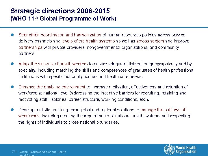 Strategic directions 2006 -2015 (WHO 11 th Global Programme of Work) l Strengthen coordination