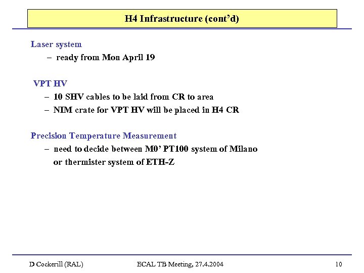 H 4 Infrastructure (cont’d) Laser system – ready from Mon April 19 VPT HV