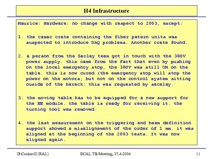 H 4 Infrastructure Maurice: Hardware: no change with respect to 2003, except: 1. the