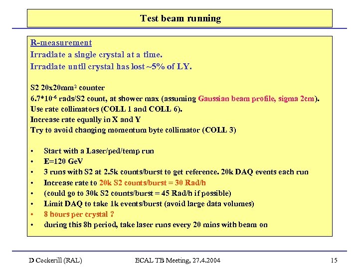  Test beam running R-measurement Irradiate a single crystal at a time. Irradiate until