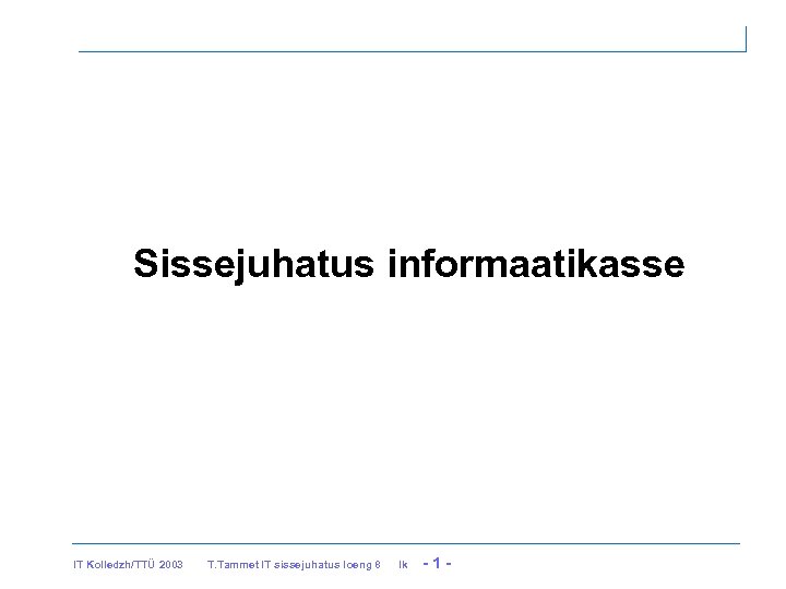 Sissejuhatus informaatikasse IT Kolledzh/TTÜ 2003 T. Tammet IT sissejuhatus loeng 8 lk -1 -