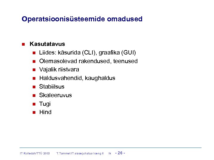 Operatsioonisüsteemide omadused Kasutatavus Liides: käsurida (CLI), graafika (GUI) Olemasolevad rakendused, teenused Vajalik riistvara Haldusvahendid,