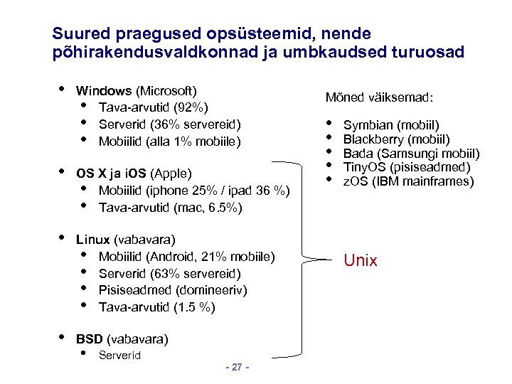 Suured praegused opsüsteemid, nende põhirakendusvaldkonnad ja umbkaudsed turuosad • Windows (Microsoft) • Tava-arvutid (92%)