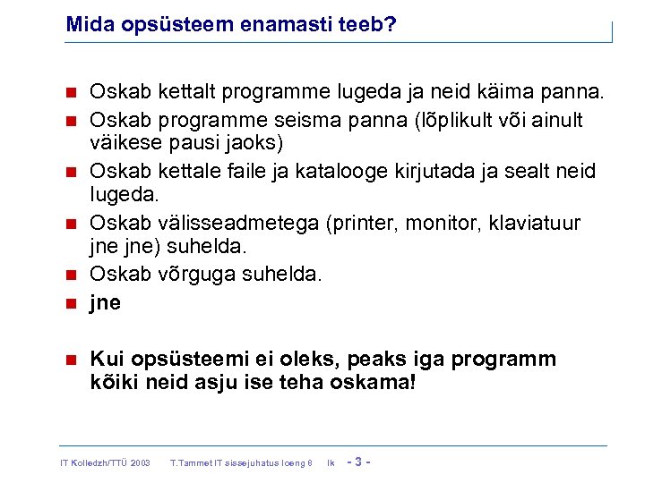 Mida opsüsteem enamasti teeb? Oskab kettalt programme lugeda ja neid käima panna. Oskab programme