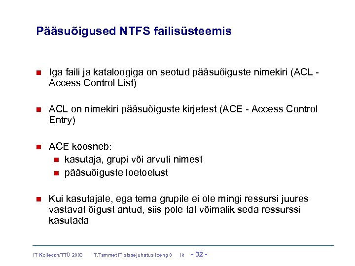 Pääsuõigused NTFS failisüsteemis Iga faili ja kataloogiga on seotud pääsuõiguste nimekiri (ACL Access Control