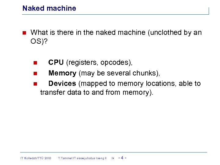 Naked machine What is there in the naked machine (unclothed by an OS)? CPU