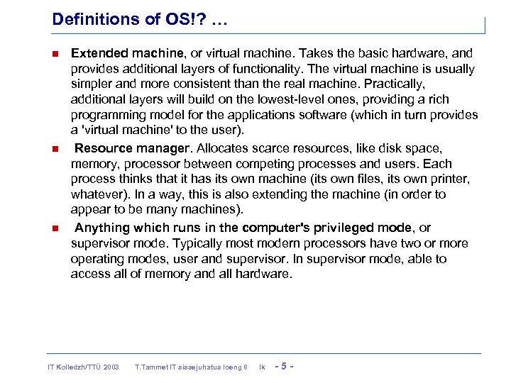 Definitions of OS!? … Extended machine, or virtual machine. Takes the basic hardware, and