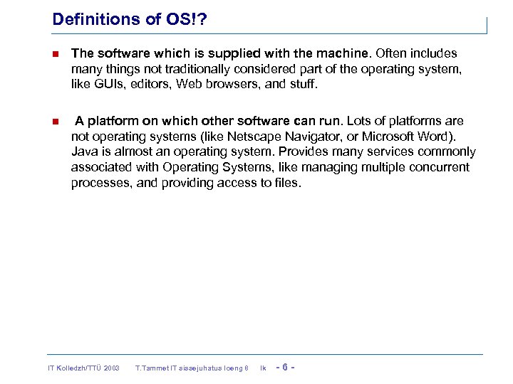 Definitions of OS!? The software which is supplied with the machine. Often includes many