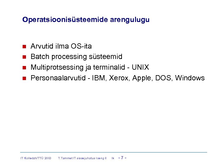 Operatsioonisüsteemide arengulugu Arvutid ilma OS-ita Batch processing süsteemid Multiprotsessing ja terminalid - UNIX Personaalarvutid