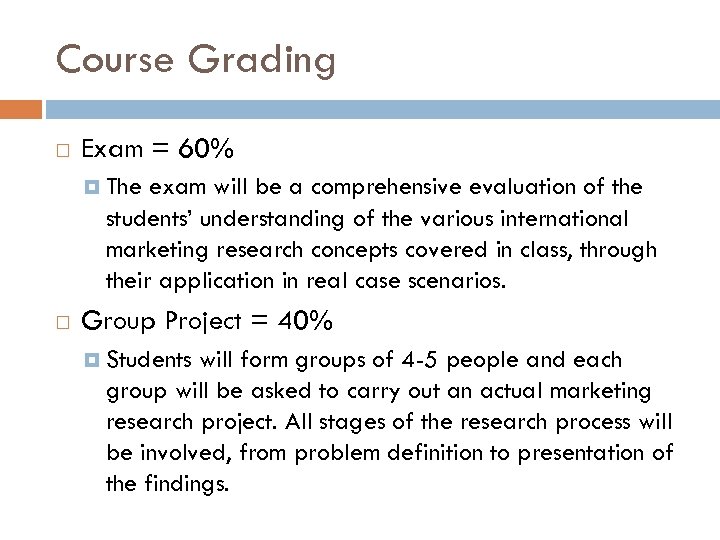 Course Grading Exam = 60% The exam will be a comprehensive evaluation of the