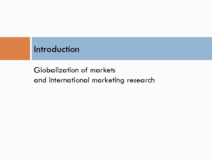 Introduction Globalization of markets and international marketing research 