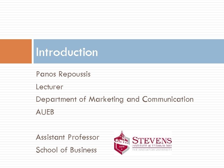 Introduction Panos Repoussis Lecturer Department of Marketing and Communication AUEB Assistant Professor School of