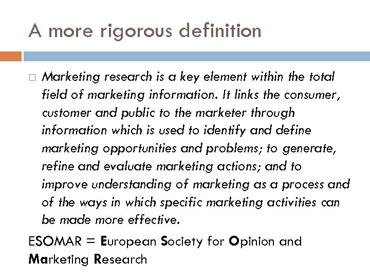 A more rigorous definition Marketing research is a key element within the total field