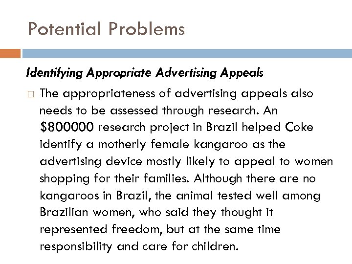 Potential Problems Identifying Appropriate Advertising Appeals The appropriateness of advertising appeals also needs to