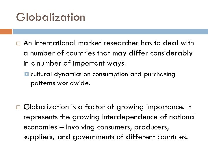 Globalization An international market researcher has to deal with a number of countries that