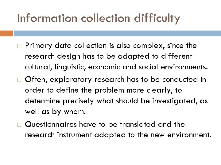 Information collection difficulty Primary data collection is also complex, since the research design has