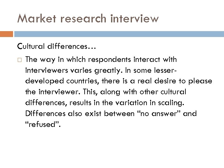 Market research interview Cultural differences… The way in which respondents interact with interviewers varies