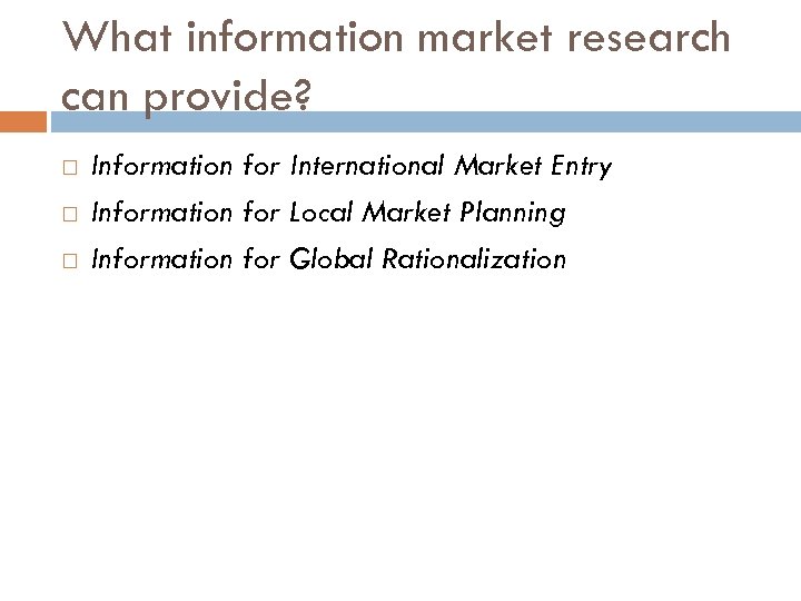 What information market research can provide? Information for International Market Entry Information for Local