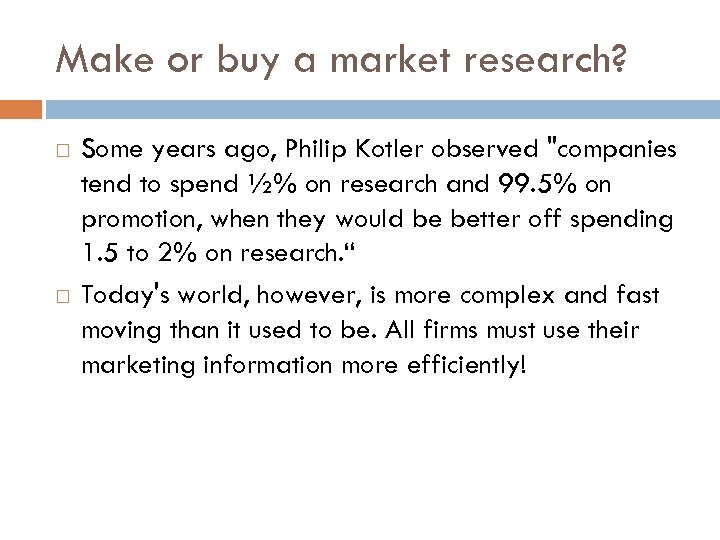 Make or buy a market research? Some years ago, Philip Kotler observed "companies tend