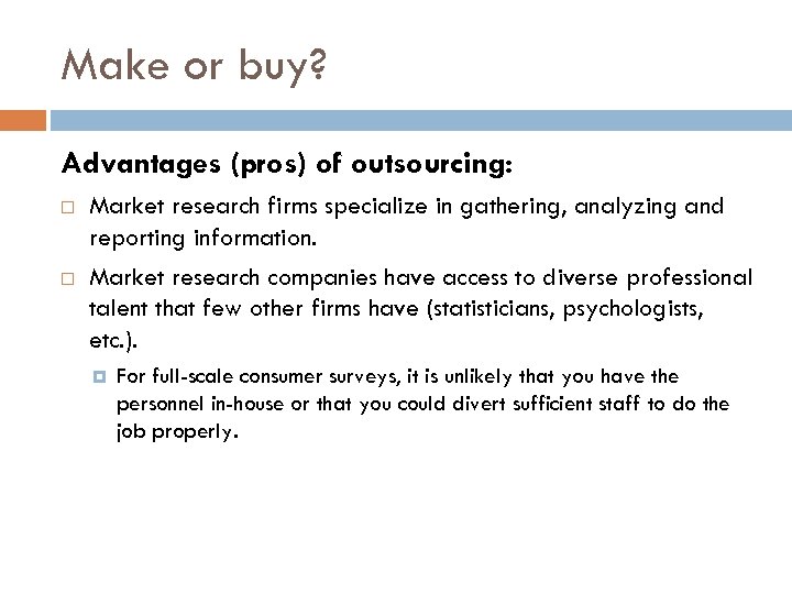 Make or buy? Advantages (pros) of outsourcing: Market research firms specialize in gathering, analyzing