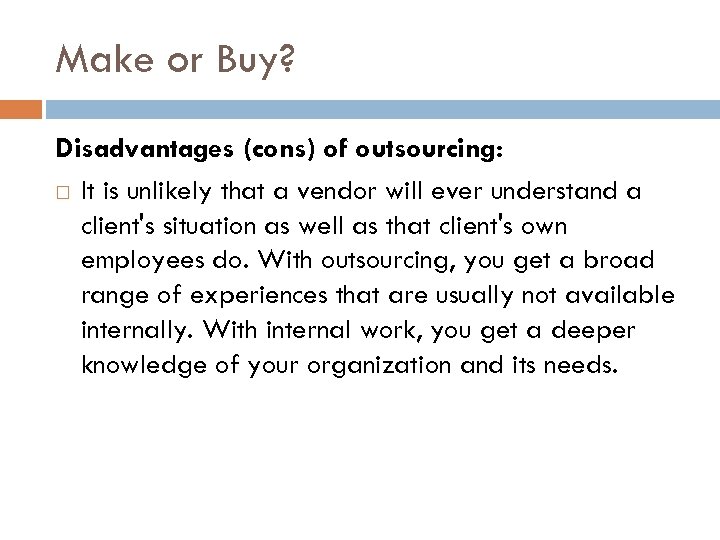 Make or Buy? Disadvantages (cons) of outsourcing: It is unlikely that a vendor will