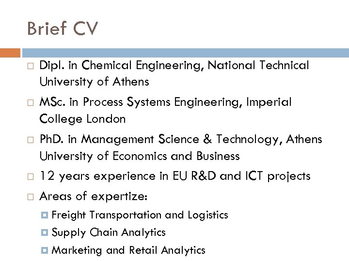 Brief CV Dipl. in Chemical Engineering, National Technical University of Athens MSc. in Process