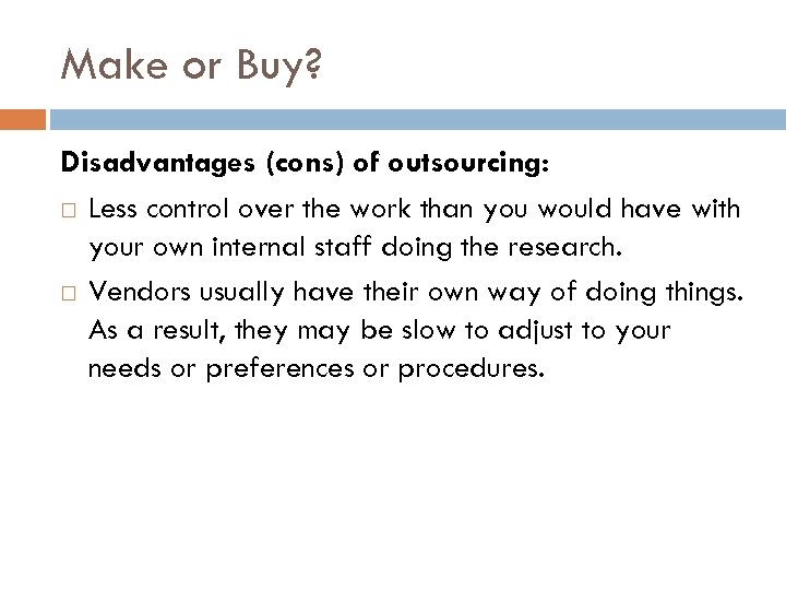 Make or Buy? Disadvantages (cons) of outsourcing: Less control over the work than you