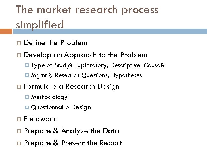 The market research process simplified Define the Problem Develop an Approach to the Problem