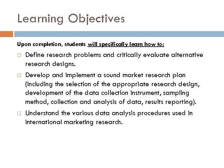 Learning Objectives Upon completion, students will specifically learn how to: Define research problems and