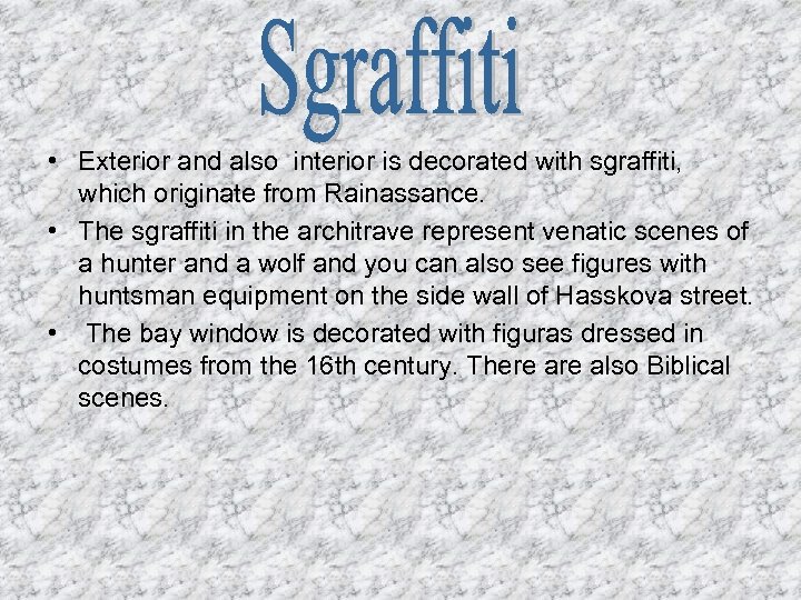  • Exterior and also interior is decorated with sgraffiti, which originate from Rainassance.