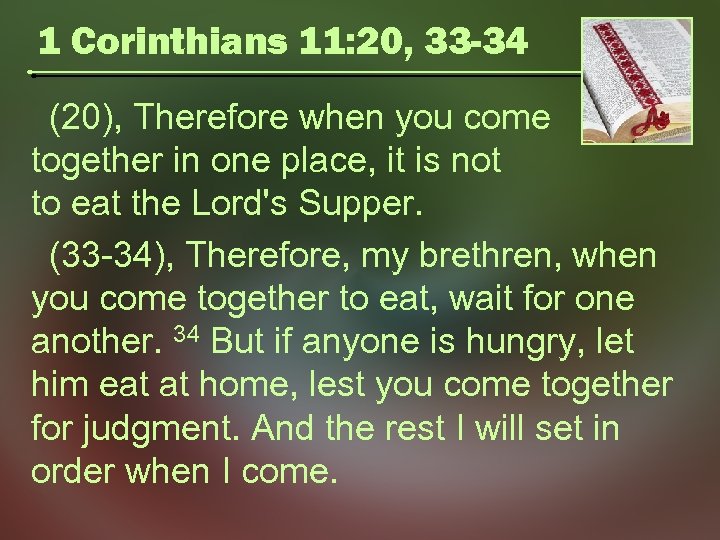 1 Corinthians 11: 20, 33 -34 (20), Therefore when you come together in one