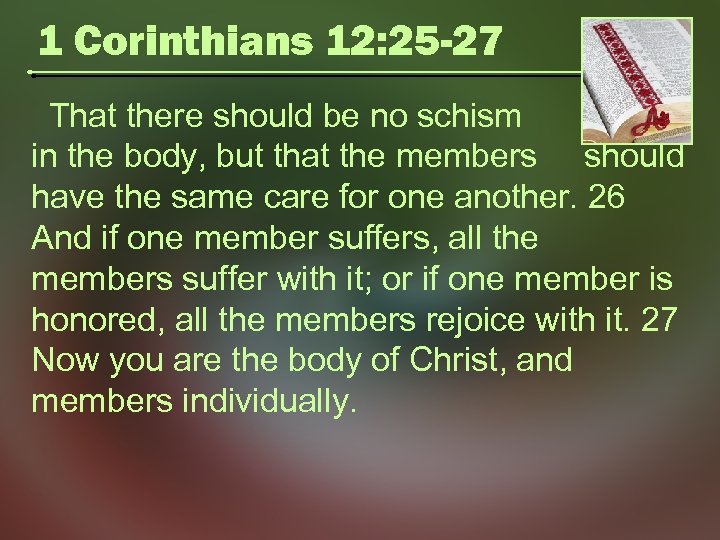 1 Corinthians 12: 25 -27 That there should be no schism in the body,