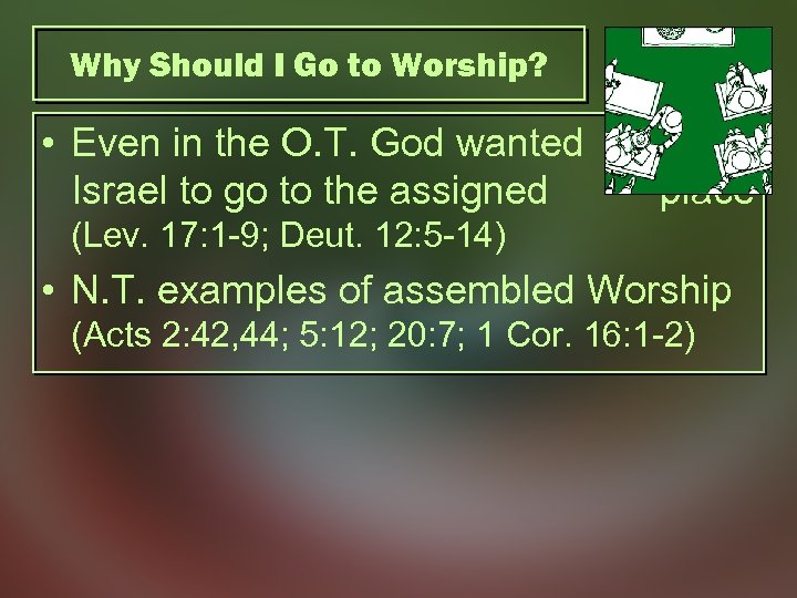 Why Should I Go to Worship? • Even in the O. T. God wanted