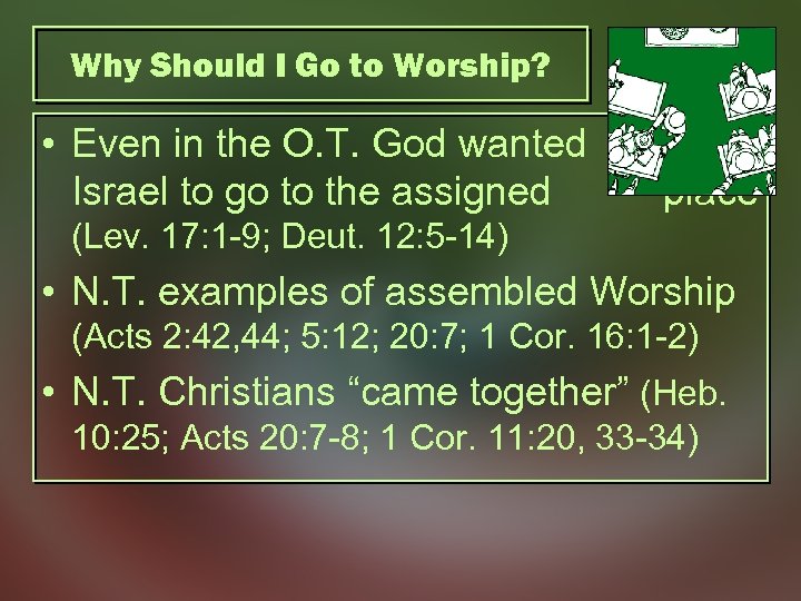 Why Should I Go to Worship? • Even in the O. T. God wanted