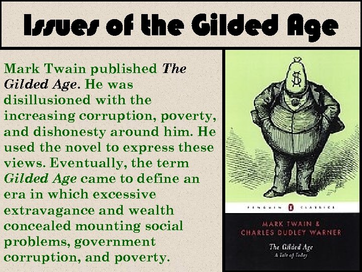 Issues of the Gilded Age Mark Twain published The Gilded Age. He was disillusioned