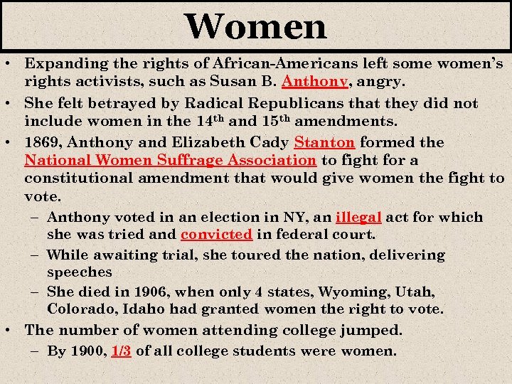 Women • Expanding the rights of African-Americans left some women’s rights activists, such as