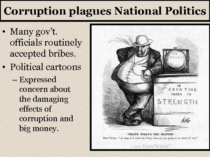 Corruption plagues National Politics • Many gov’t. officials routinely accepted bribes. • Political cartoons